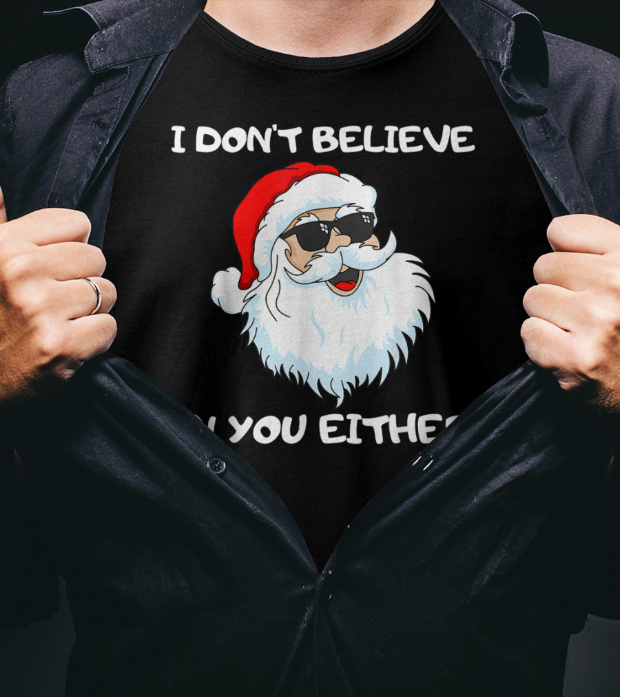 Funny Santa I Don't Believe In You Either Cool Santa Sunglasses T-Shirt