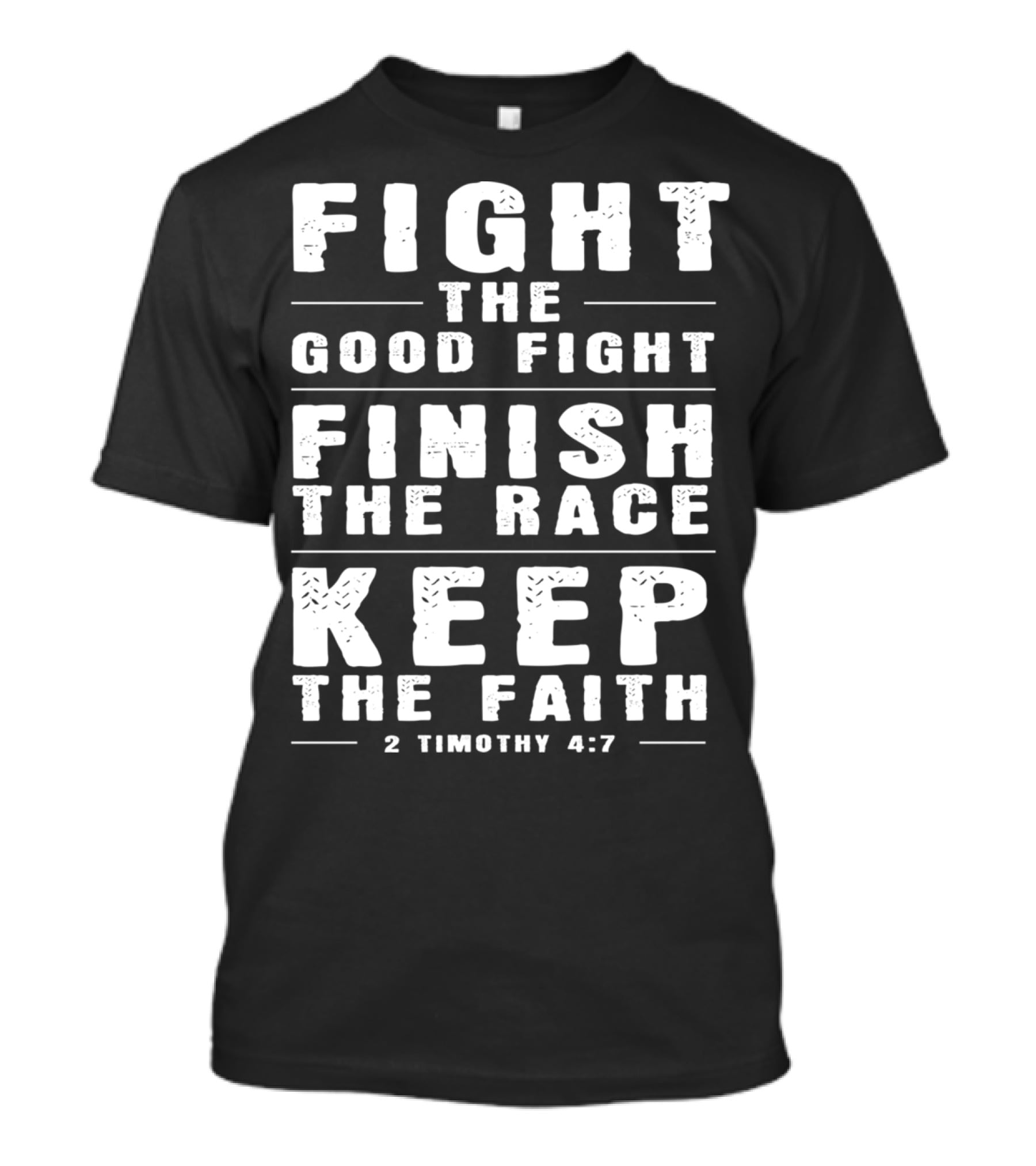 Fight The Good Fight Finish The Race Keep The Faith 2 Timothy 4:7 Christian T-Shirt