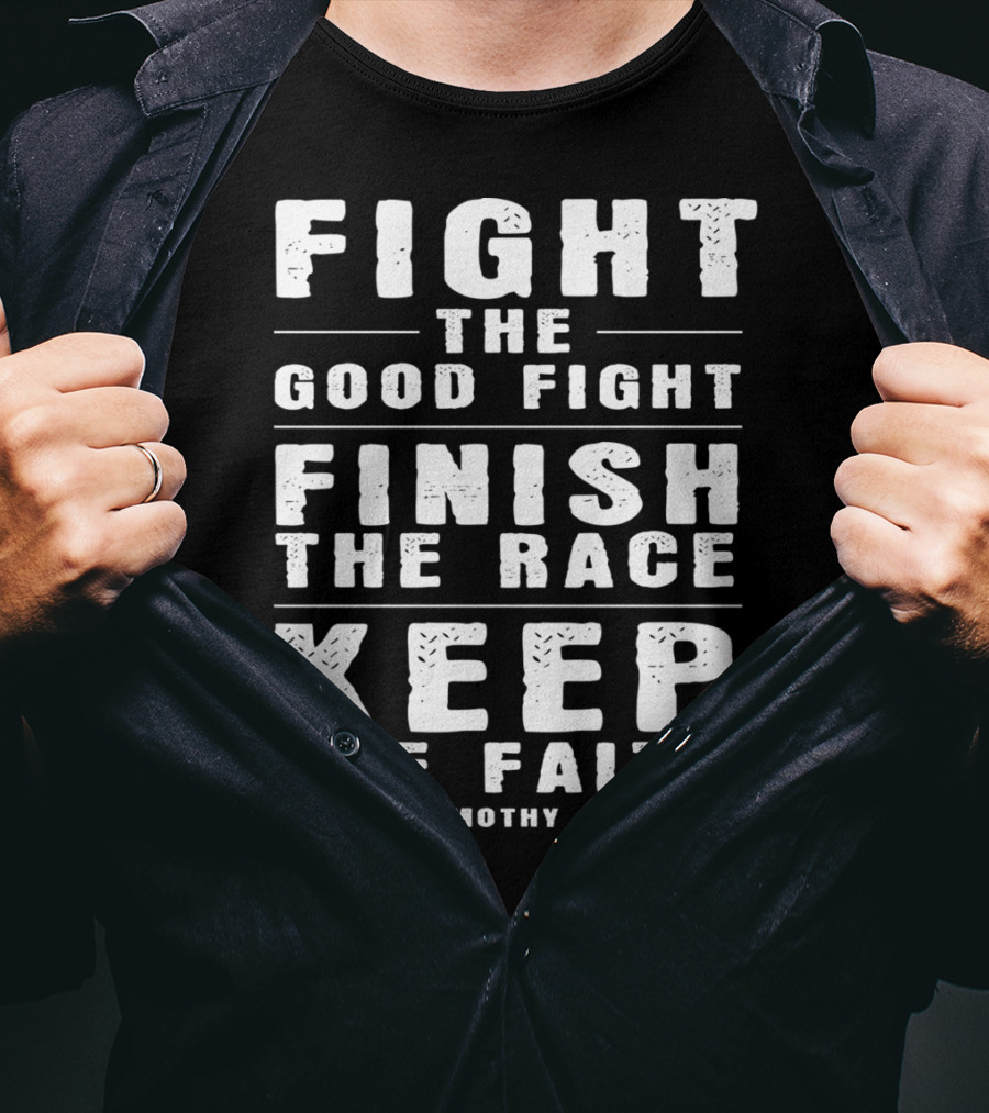 Fight The Good Fight Finish The Race Keep The Faith 2 Timothy 4:7 Christian T-Shirt