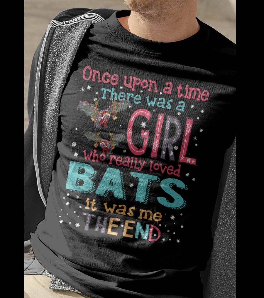 Once Upon A Time There Was A Girl Who Really Loved Bats It Was Me The End T-Shirt