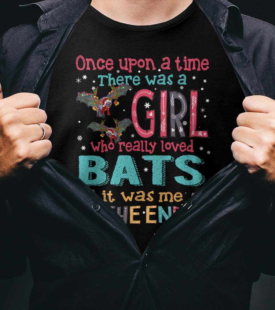 Once Upon A Time There Was A Girl Who Really Loved Bats It Was Me The End T-Shirt