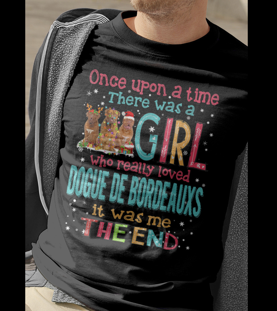 Once Upon A Time There Was A Girl Who Really Loved Dogue De Bordeauxs It Was Me The End T-Shirt