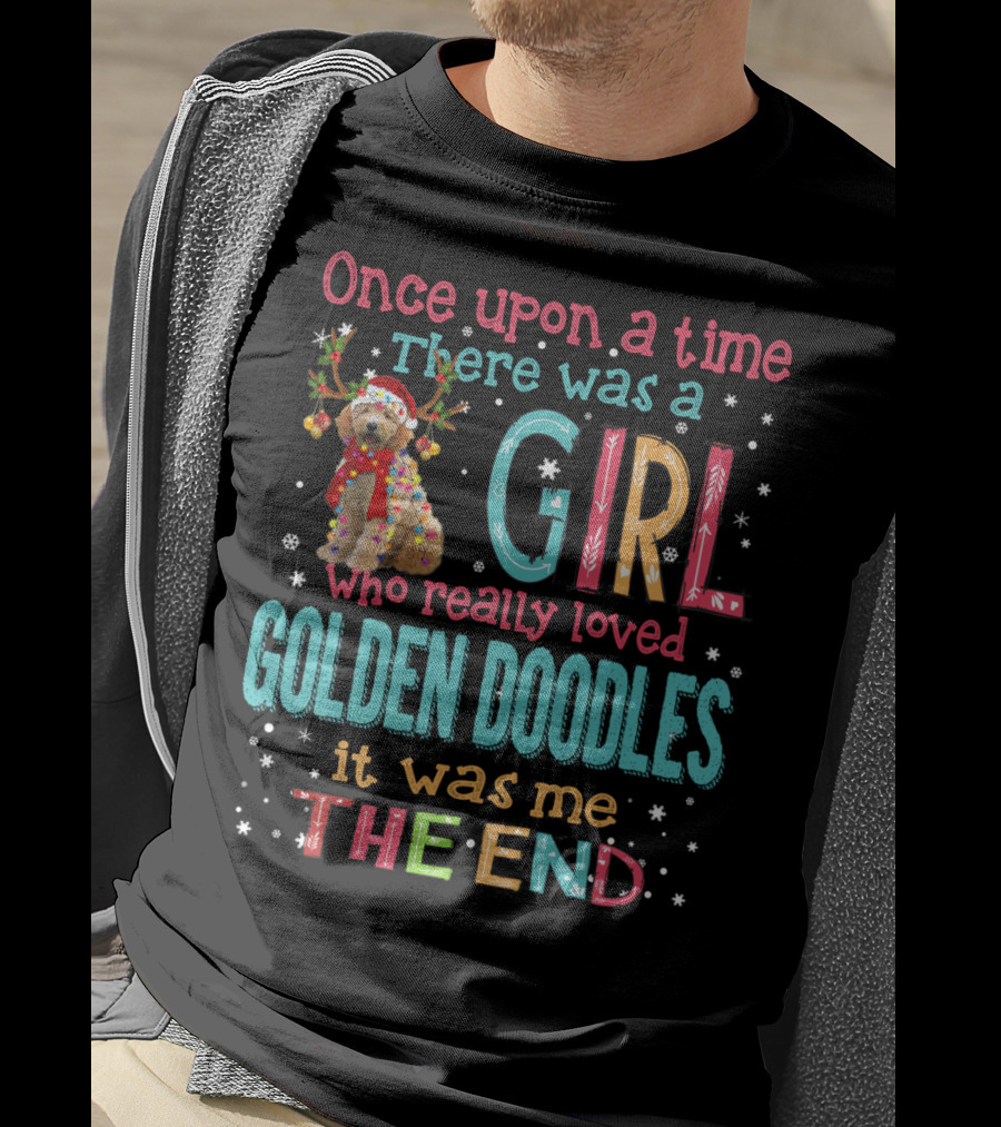 Once Upon A Time There Was A Girl Who Really Loved Golden Doodles It Was Me The End T-Shirt