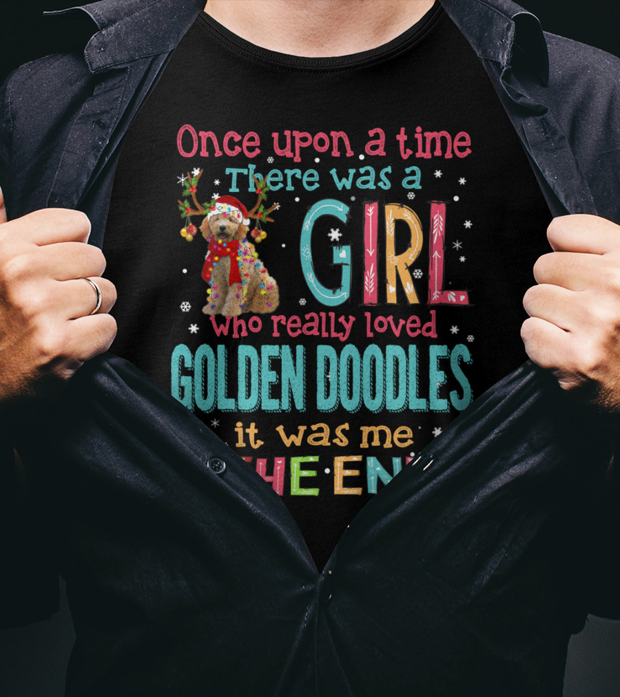 Once Upon A Time There Was A Girl Who Really Loved Golden Doodles It Was Me The End T-Shirt
