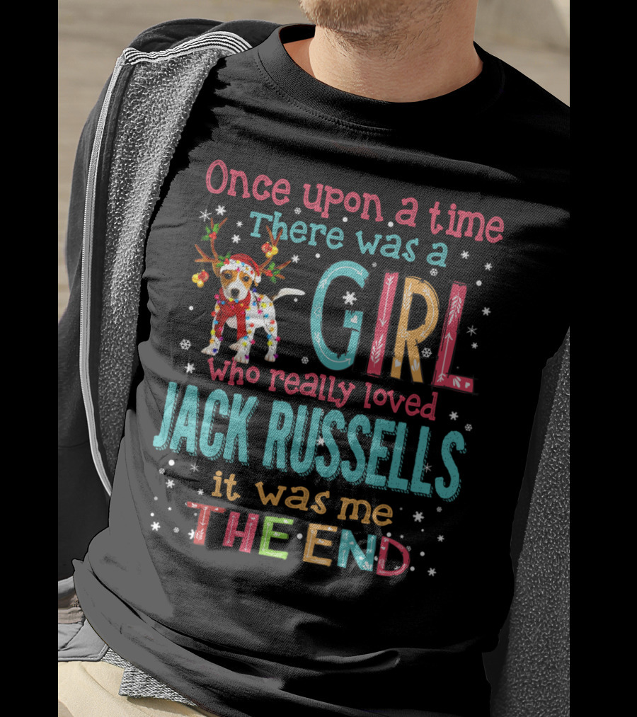 Once Upon A Time There Was A Girl Who Really Loved Jack Russells It Was Me The End T-Shirt