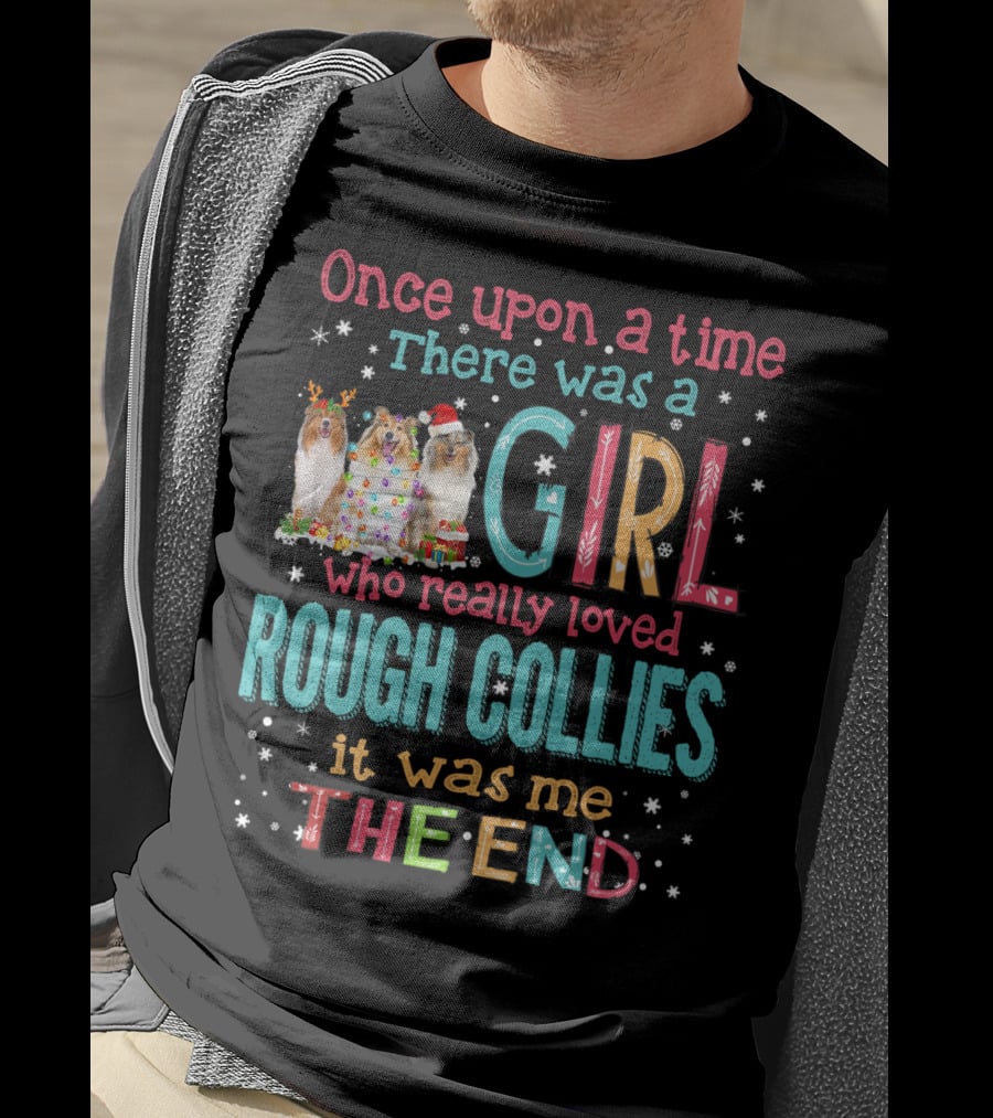 Once Upon A Time There Was A Girl Who Really Loved Rough Collies It Was Me The End T-Shirt