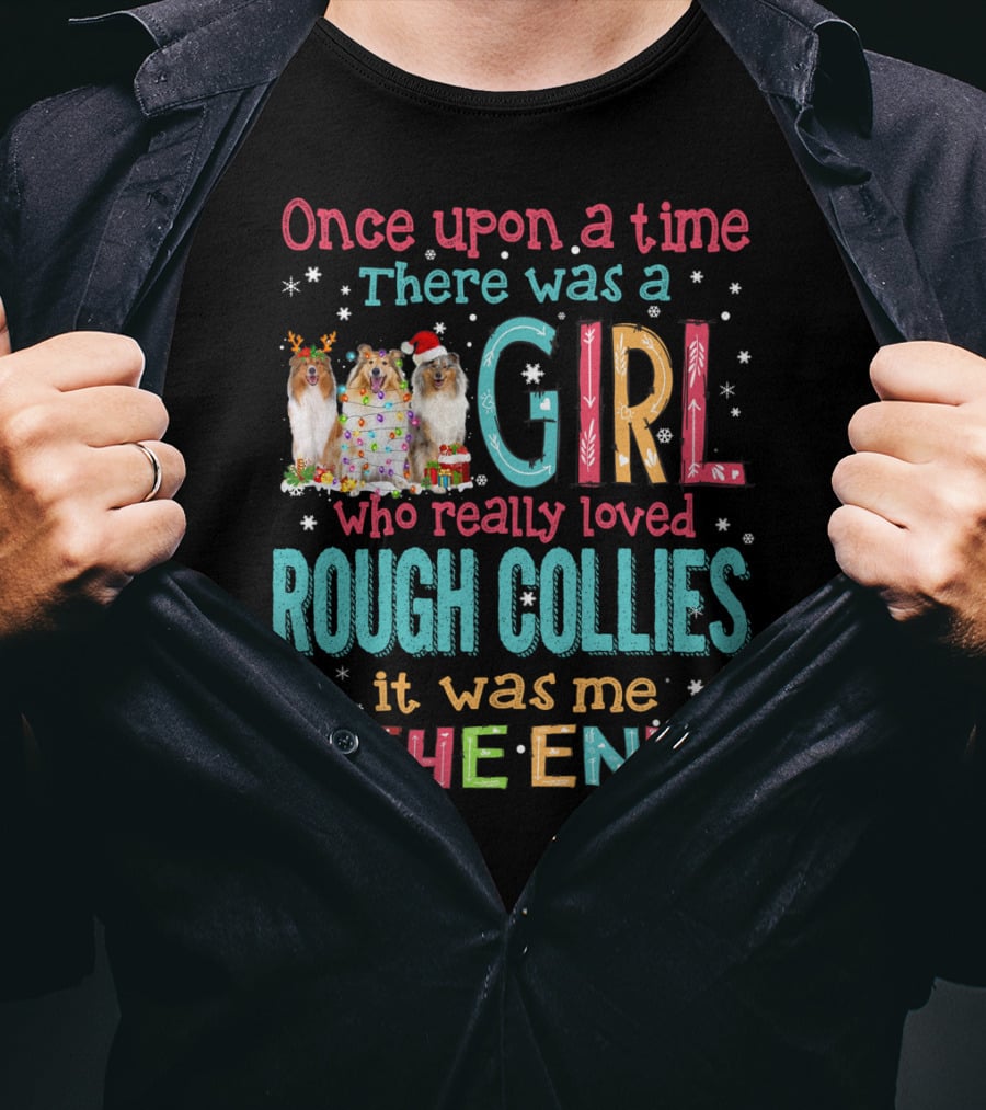 Once Upon A Time There Was A Girl Who Really Loved Rough Collies It Was Me The End T-Shirt