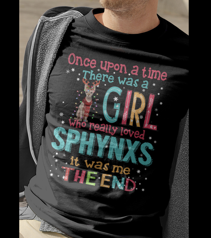 Once Upon A Time There Was A Girl Who Really Loved Sphynxs It Was Me The End T-Shirt