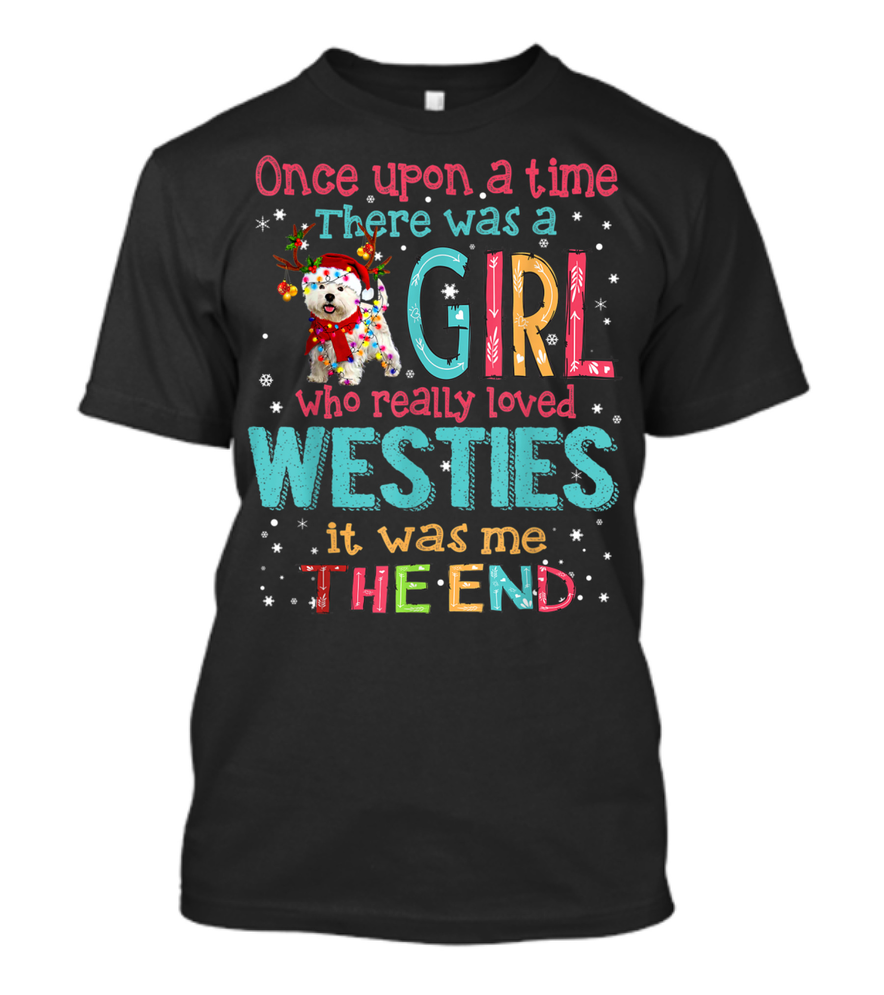 Once Upon A Time There Was A Girl Who Really Loved Westies It Was Me The End T-Shirt