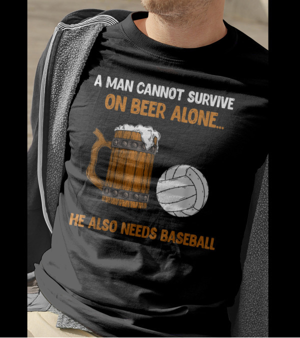 A Man Cannot Survive On Beer Alone He Also Needs Baseball T-Shirt