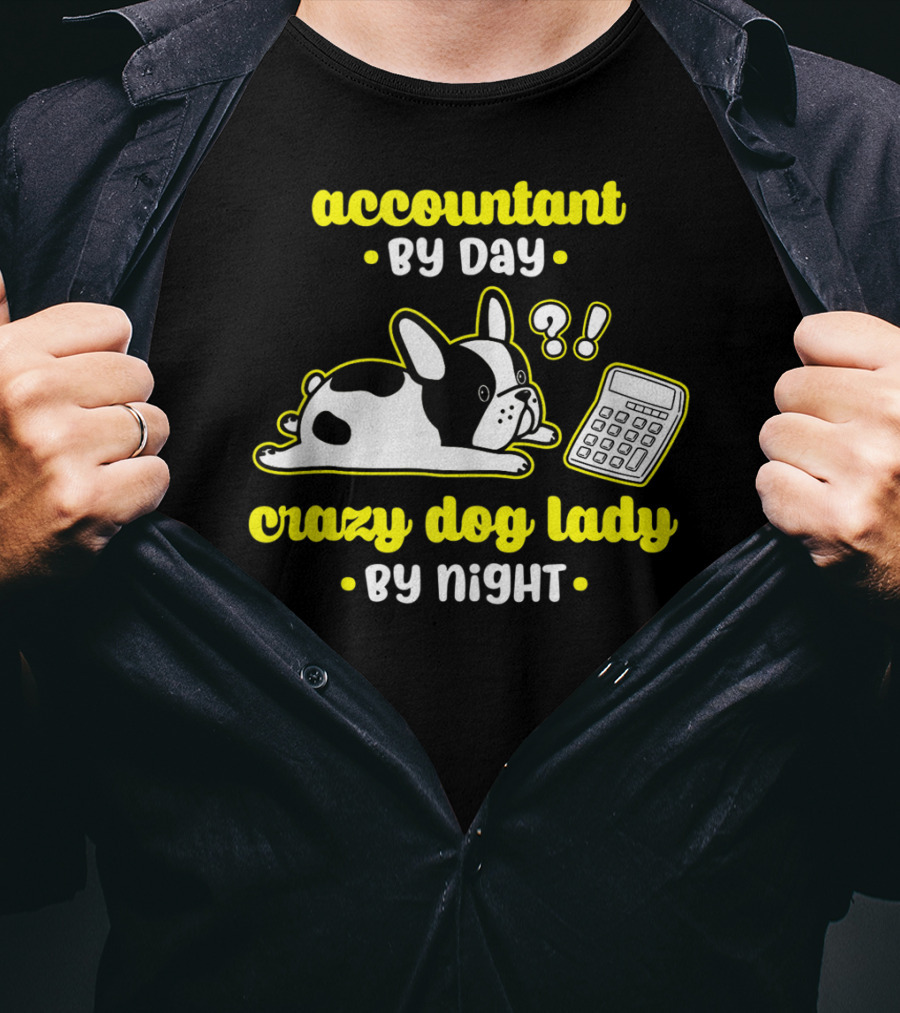 Accountant By Day Crazy Dog Lady By Night French Bulldog And Calculator T-Shirt