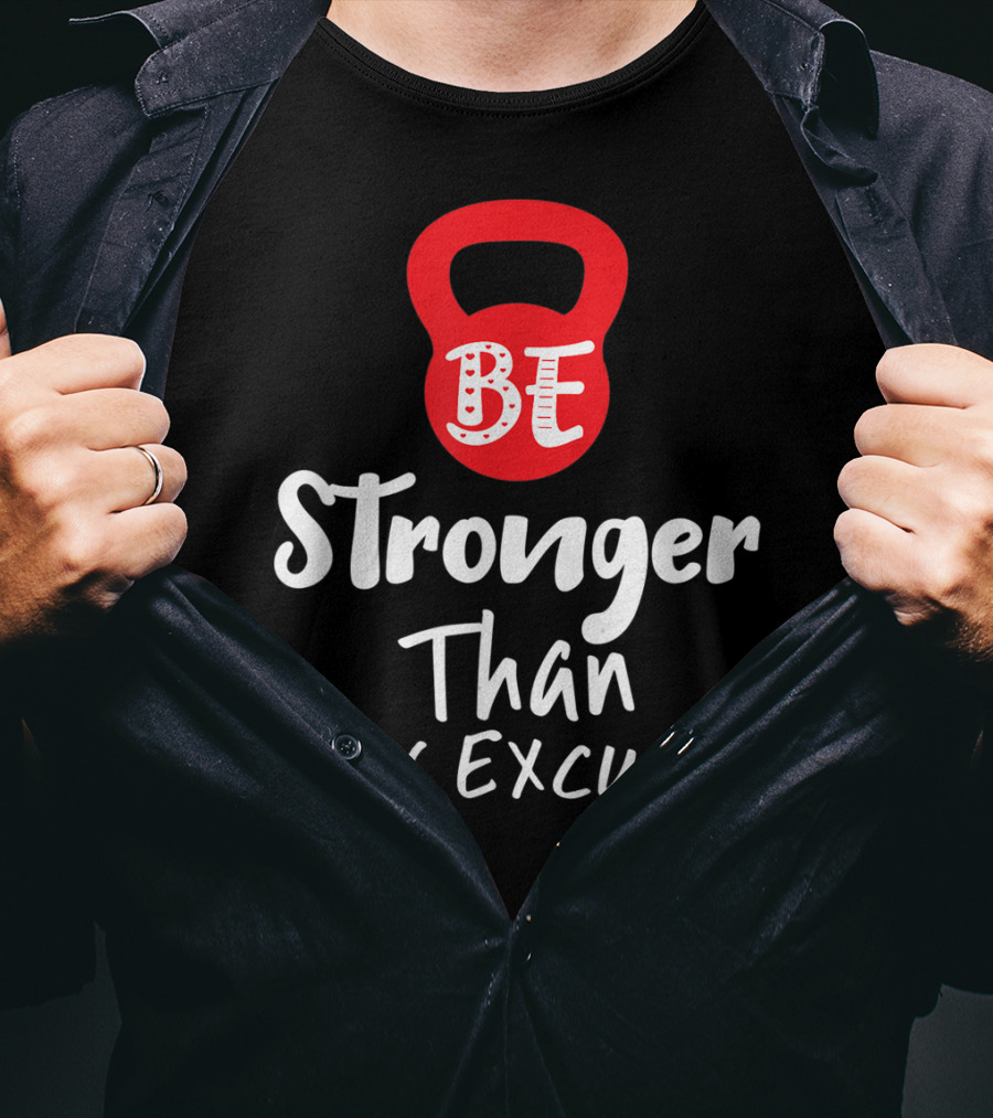 Be Stronger Than Your Excuses Kettlebell Motivation T-Shirt