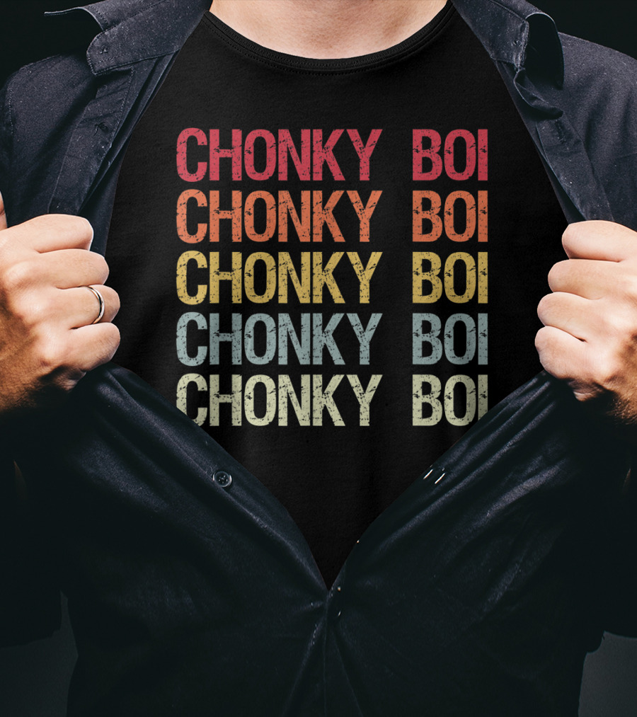 Chonky Boi Chonky Boi Chonky Boi Chonky Boi Internet Viral Slang For Plump T-Shirt