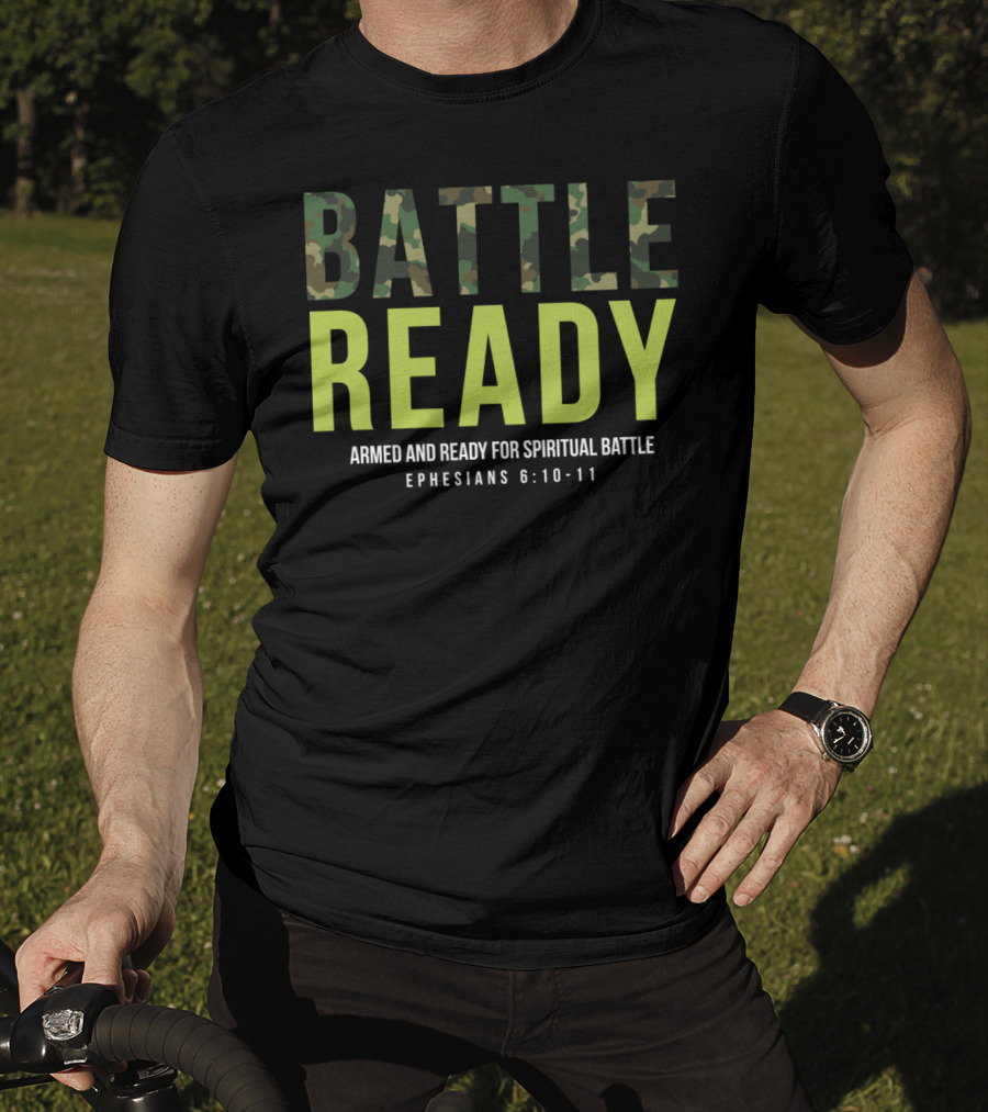 BATTLE READY Armed And Ready For Spiritual Battle Ephesians 6:10-11 T-Shirt
