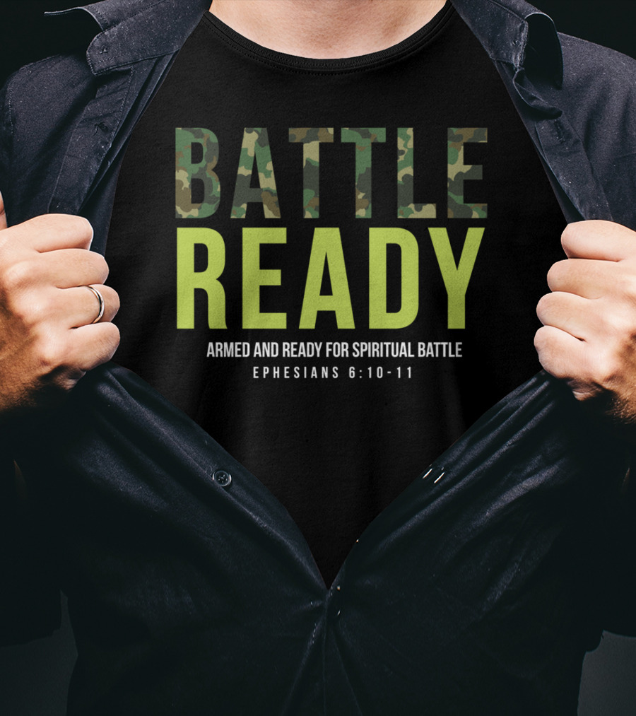BATTLE READY Armed And Ready For Spiritual Battle Ephesians 6:10-11 T-Shirt