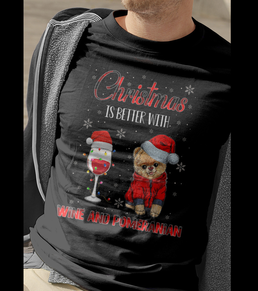 Christmas Is Better With Wine And Pomeranian T-Shirt
