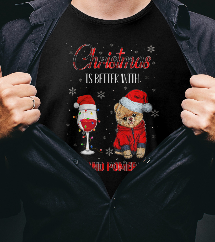 Christmas Is Better With Wine And Pomeranian T-Shirt
