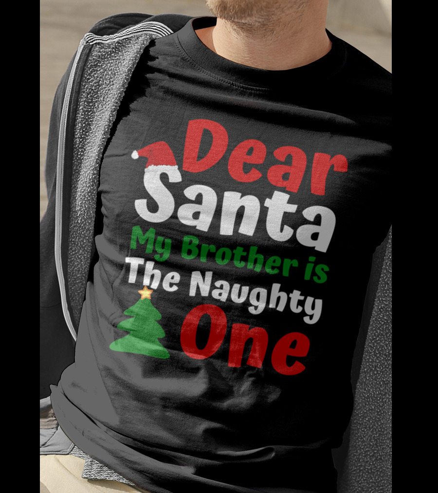 Dear Santa My Brother Is The Naughty One Christmas Hat Tree T-Shirt