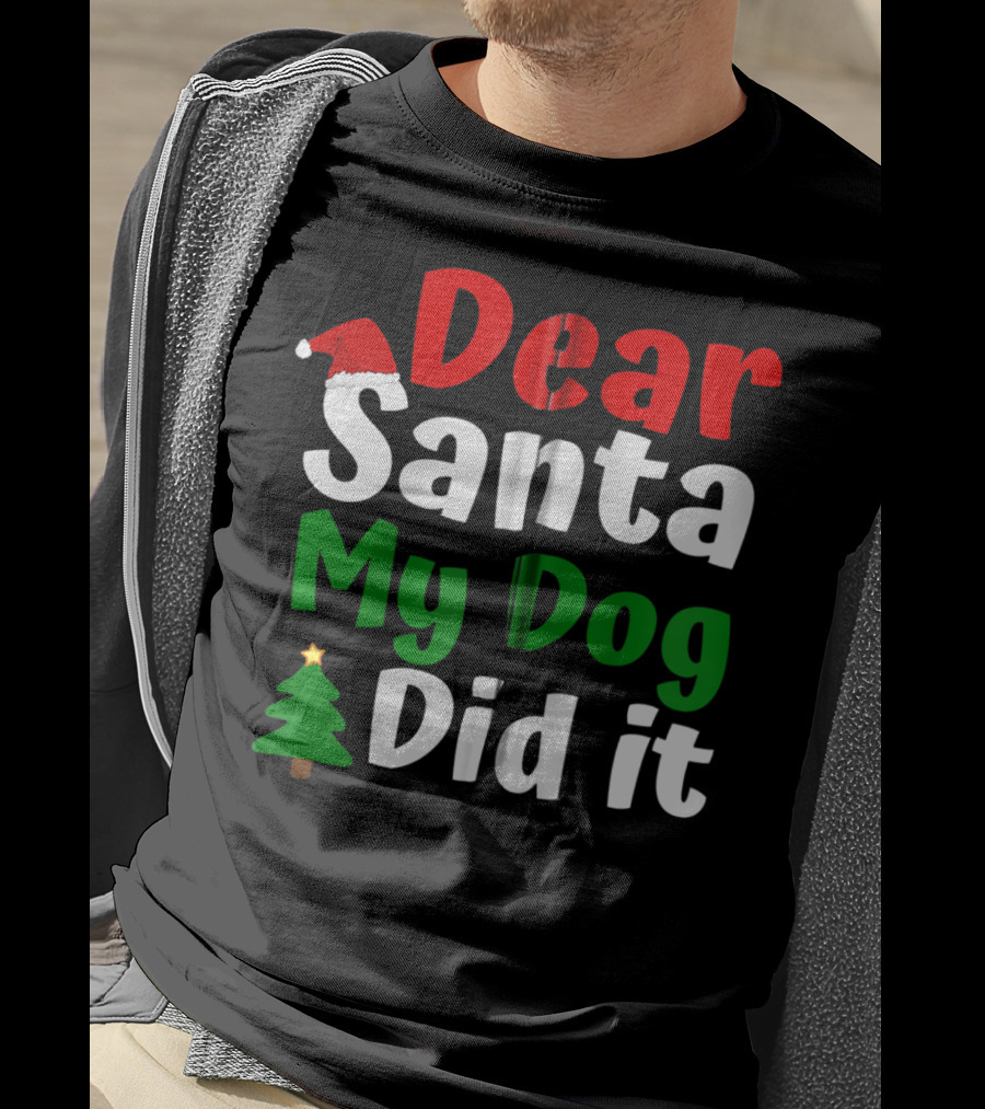 Dear Santa My Dog Did It Christmas Tree And Santa Hat T-Shirt