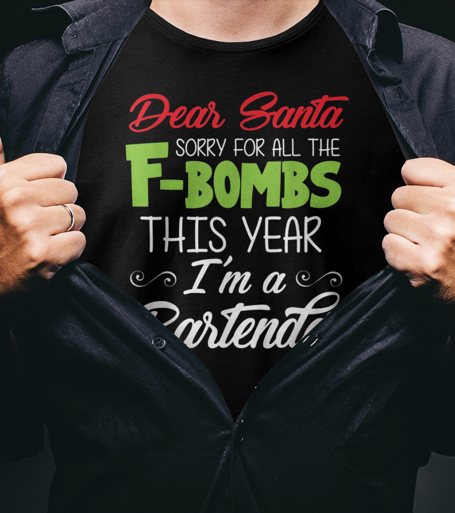 Dear Santa Sorry For All The F-Bombs This Year I'm A Bartender T-Shirt