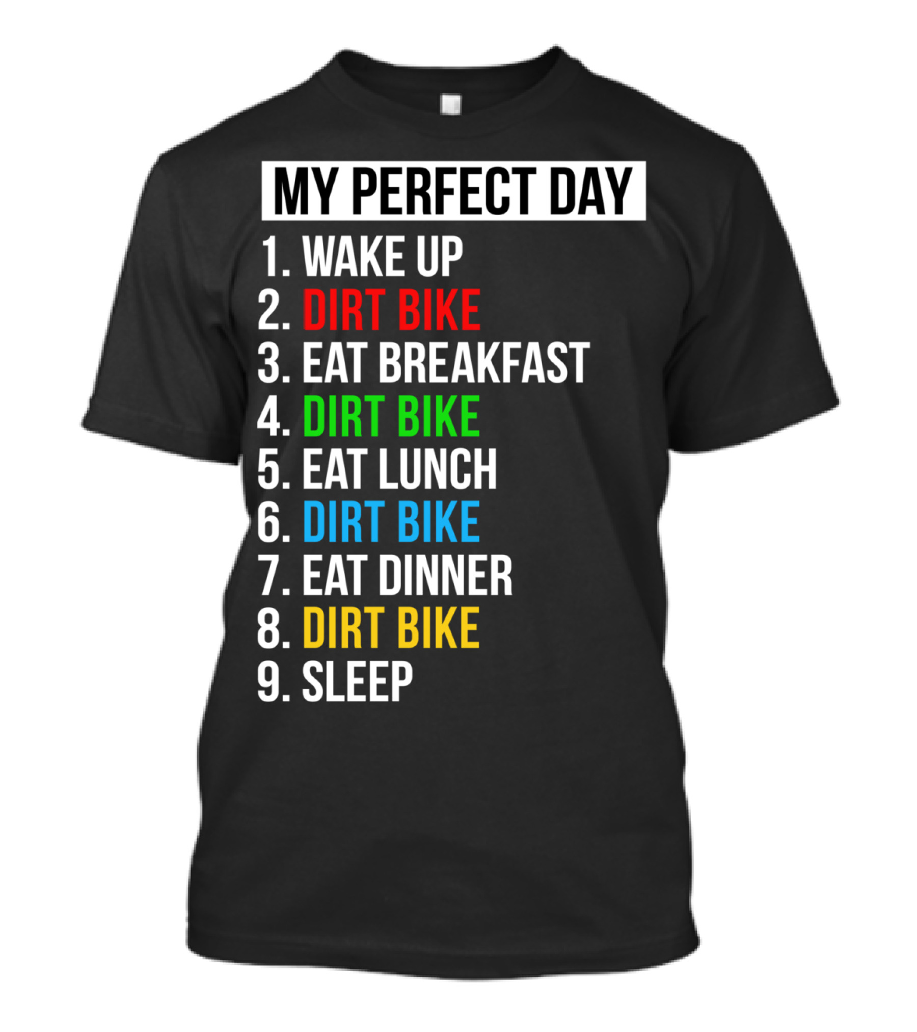 My Perfect Day Dirt Bike Routine Wake Up Eat Breakfast Lunch Dinner Sleep T-Shirt