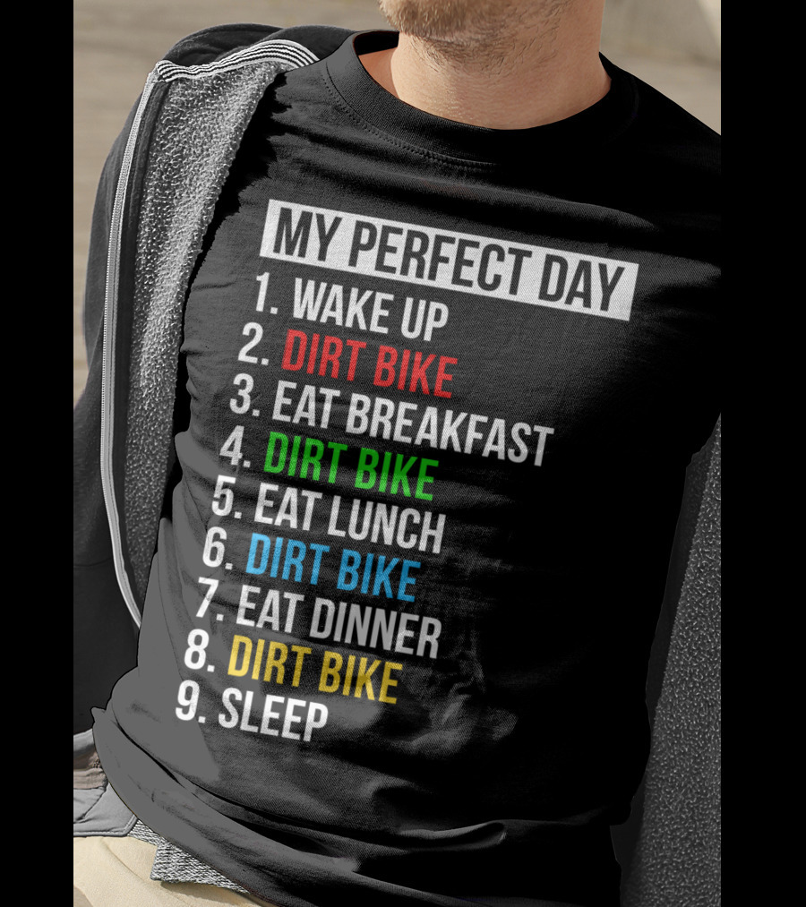 My Perfect Day Dirt Bike Routine Wake Up Eat Breakfast Lunch Dinner Sleep T-Shirt
