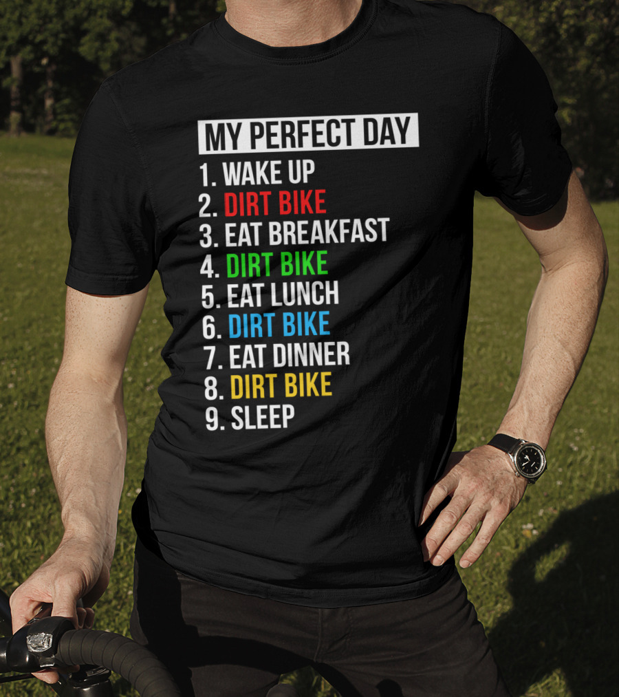 My Perfect Day Dirt Bike Routine Wake Up Eat Breakfast Lunch Dinner Sleep T-Shirt