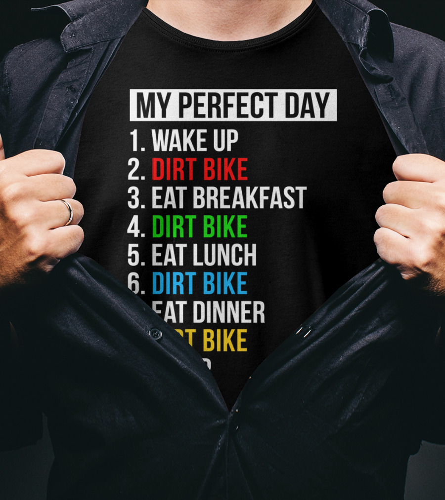 My Perfect Day Dirt Bike Routine Wake Up Eat Breakfast Lunch Dinner Sleep T-Shirt
