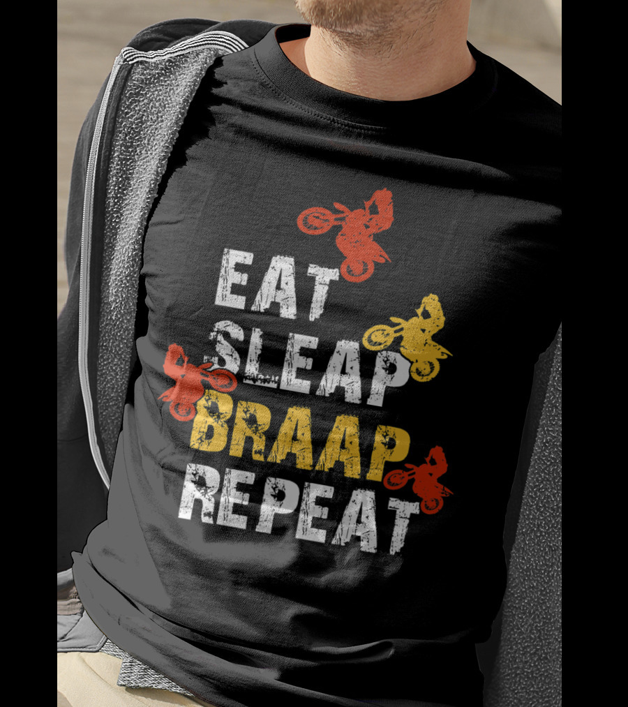 Eat Sleep Braap Repeat Funny Dirt Bike Braaap Motocross T-Shirt