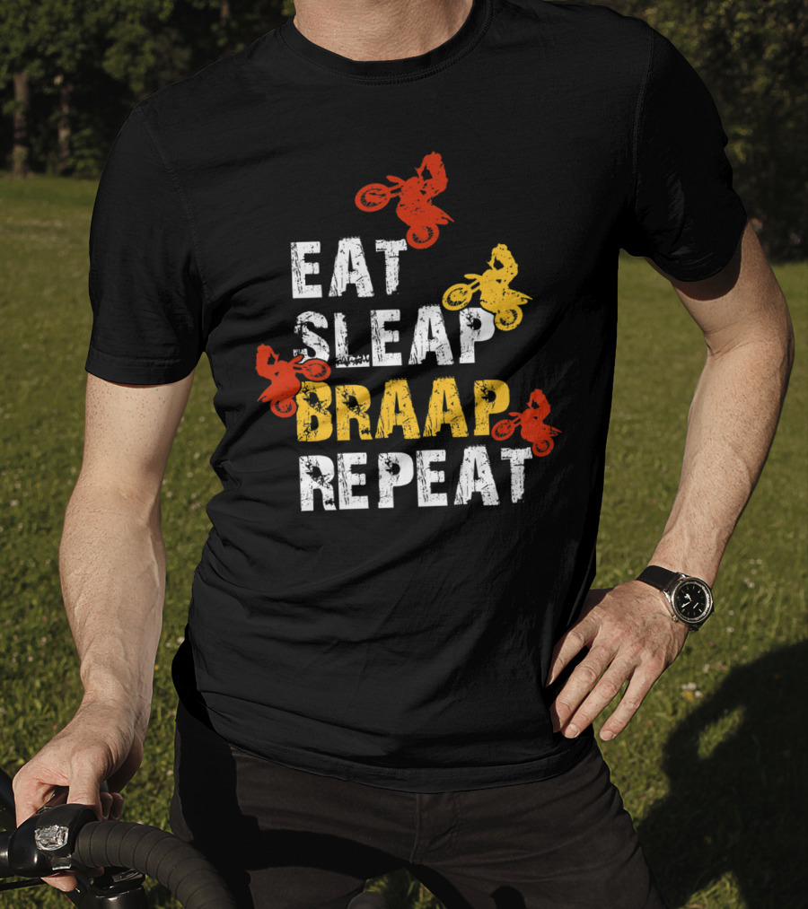 Eat Sleep Braap Repeat Funny Dirt Bike Braaap Motocross T-Shirt