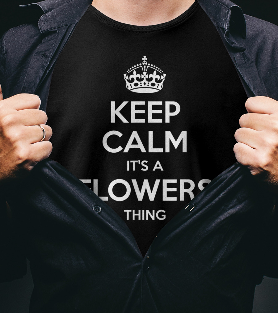Keep Calm It's A Flowers Thing Funny Family Tree Birthday T-Shirt