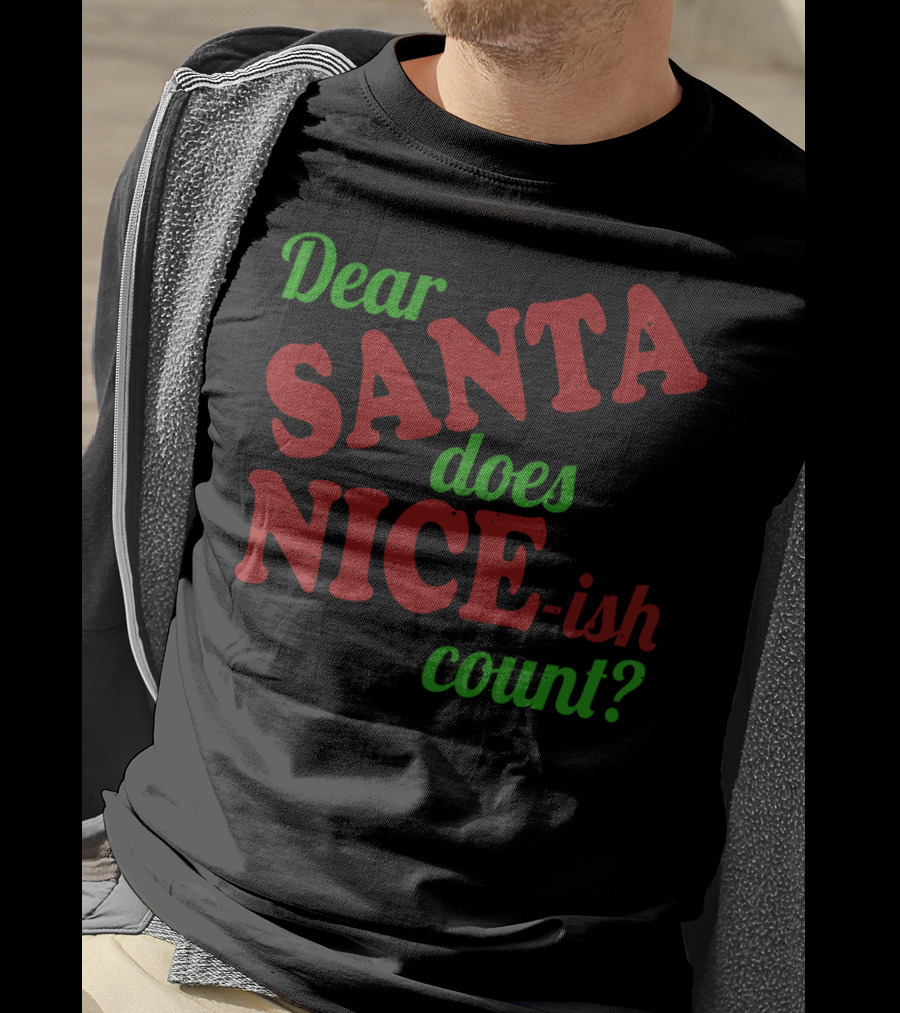 Dear Santa Does Nice-ish Count Holiday Humor T-Shirt