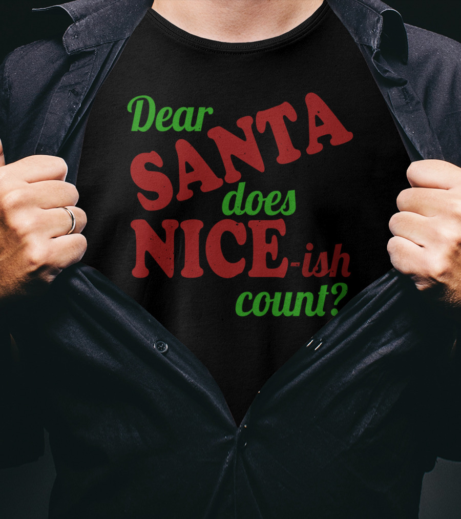 Dear Santa Does Nice-ish Count Holiday Humor T-Shirt