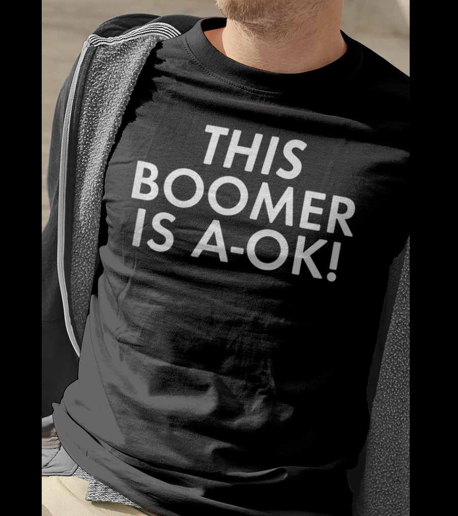 This Boomer Is A-OK Funny Ok Boomer Gen T-Shirt