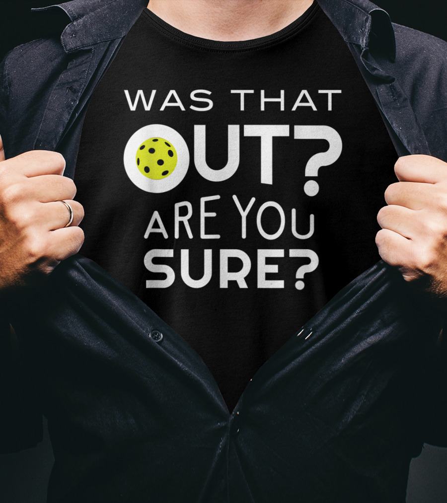 Was That Out Are You Sure Pickleball Phrase T-Shirt
