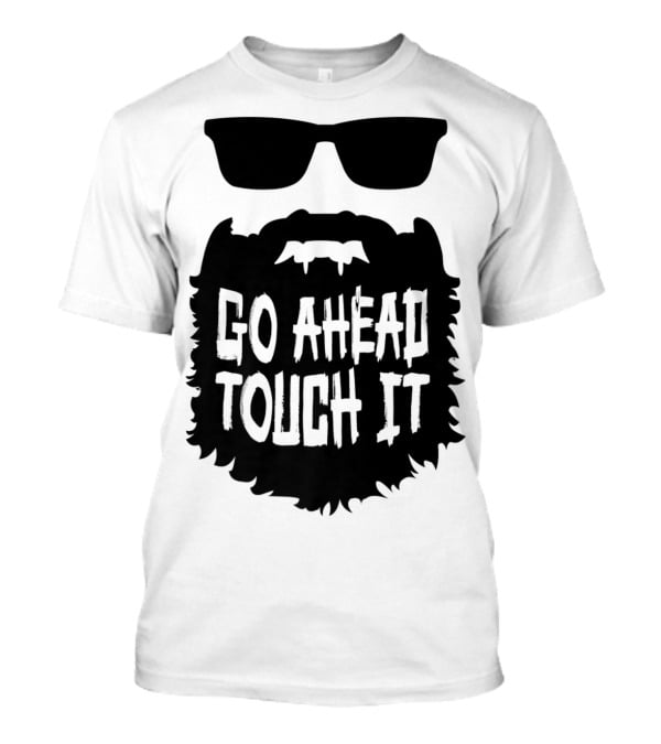 Go Ahead Touch It Beard With Sunglasses T-Shirt
