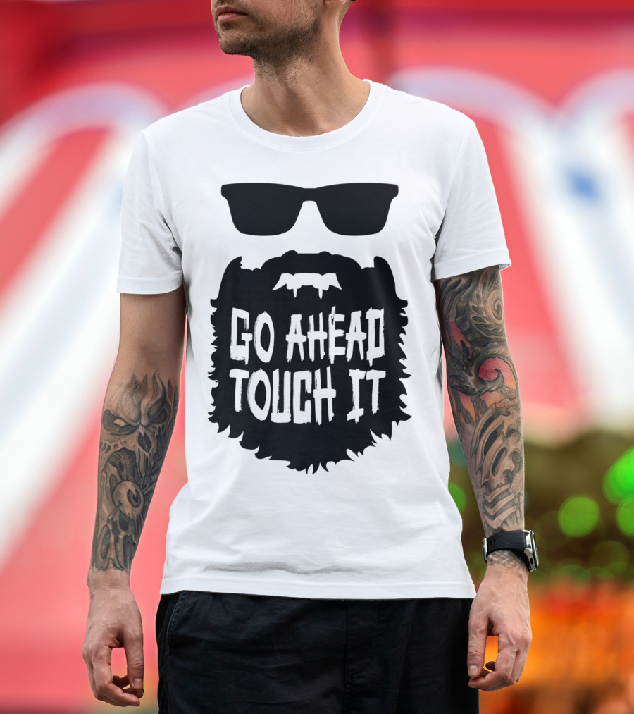 Go Ahead Touch It Beard With Sunglasses T-Shirt