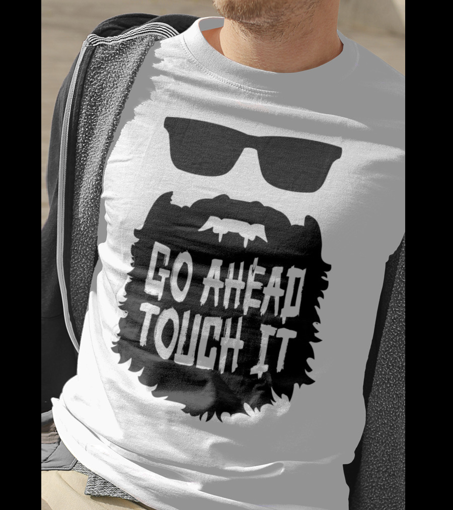 Go Ahead Touch It Beard With Sunglasses T-Shirt