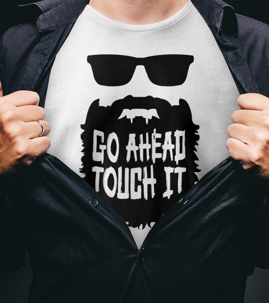 Go Ahead Touch It Beard With Sunglasses T-Shirt