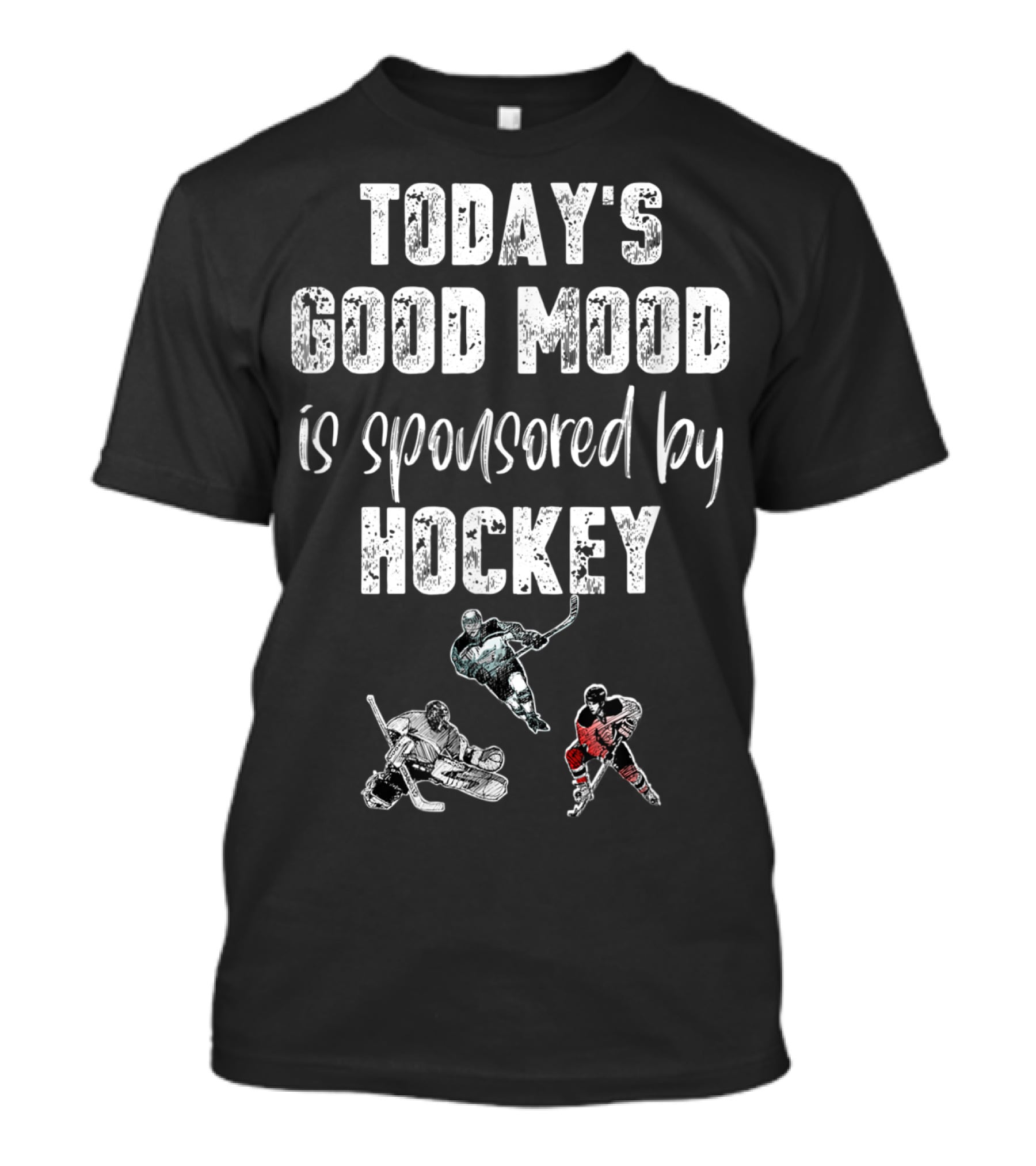 Today's Good Mood Is Sponsored By Hockey Players T-Shirt