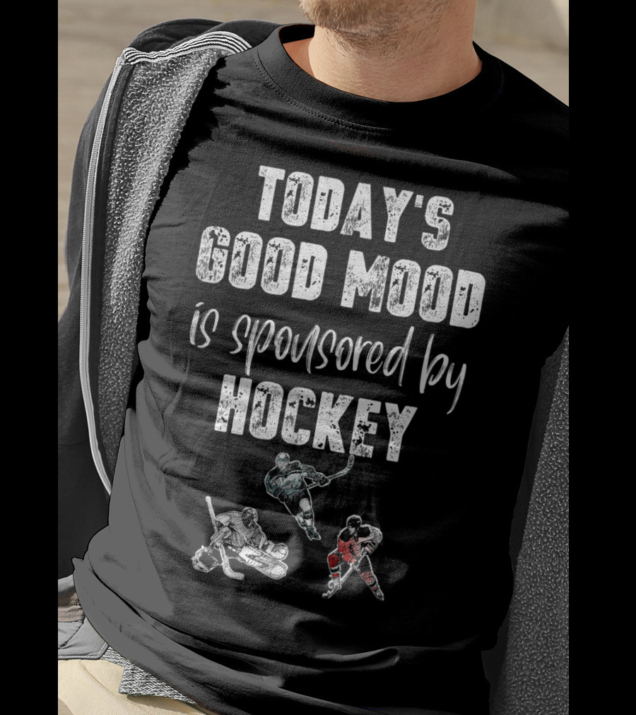 Today's Good Mood Is Sponsored By Hockey Players T-Shirt