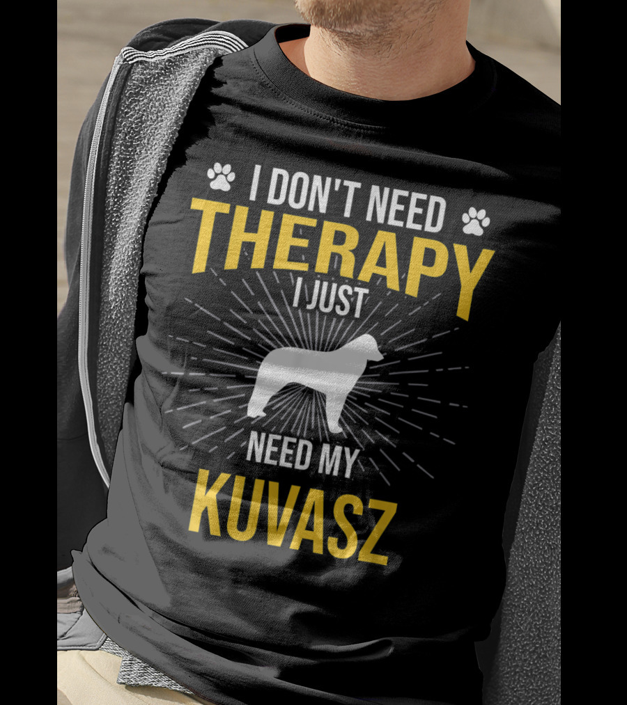 I Don't Need Therapy I Just Need My Kuvasz T-Shirt