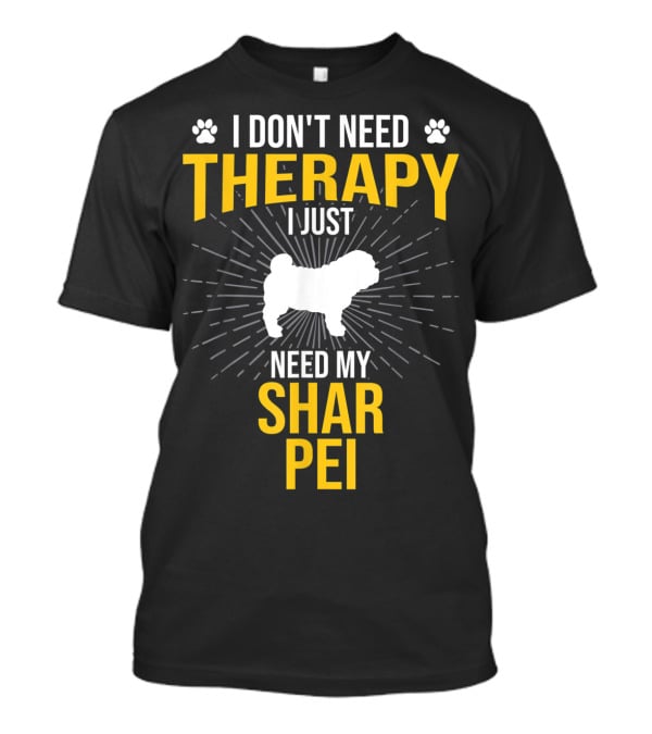 I Don't Need Therapy I Just Need My Shar Pei T-Shirt