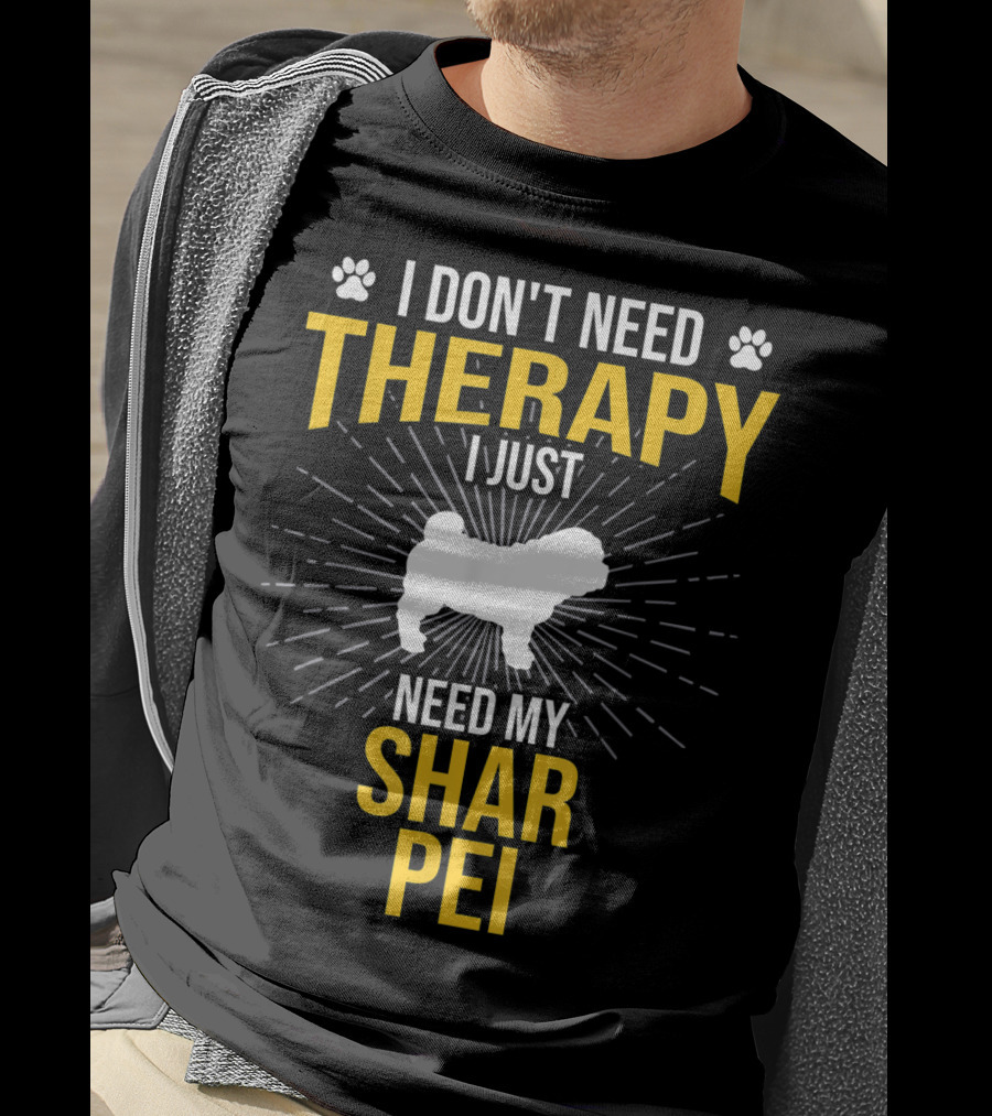 I Don't Need Therapy I Just Need My Shar Pei T-Shirt