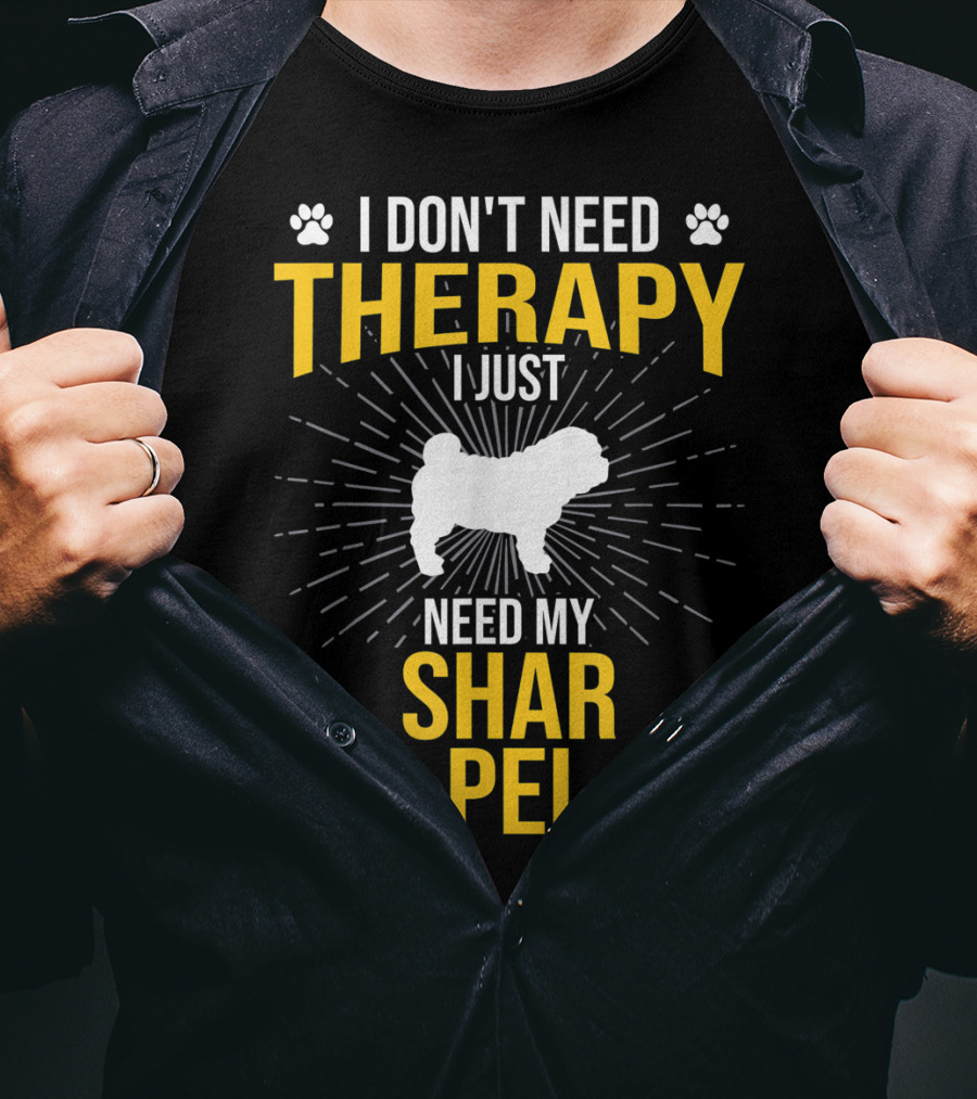 I Don't Need Therapy I Just Need My Shar Pei T-Shirt
