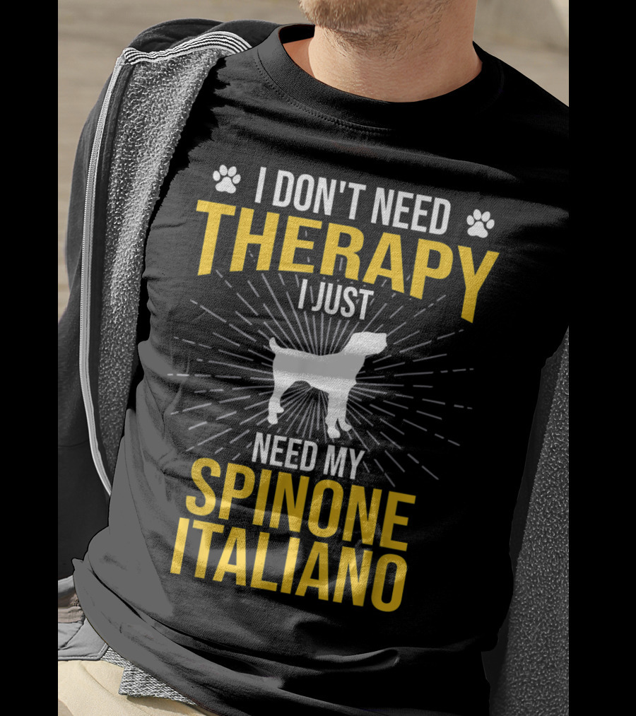I Don't Need Therapy I Just Need My Spinone Italiano T-Shirt