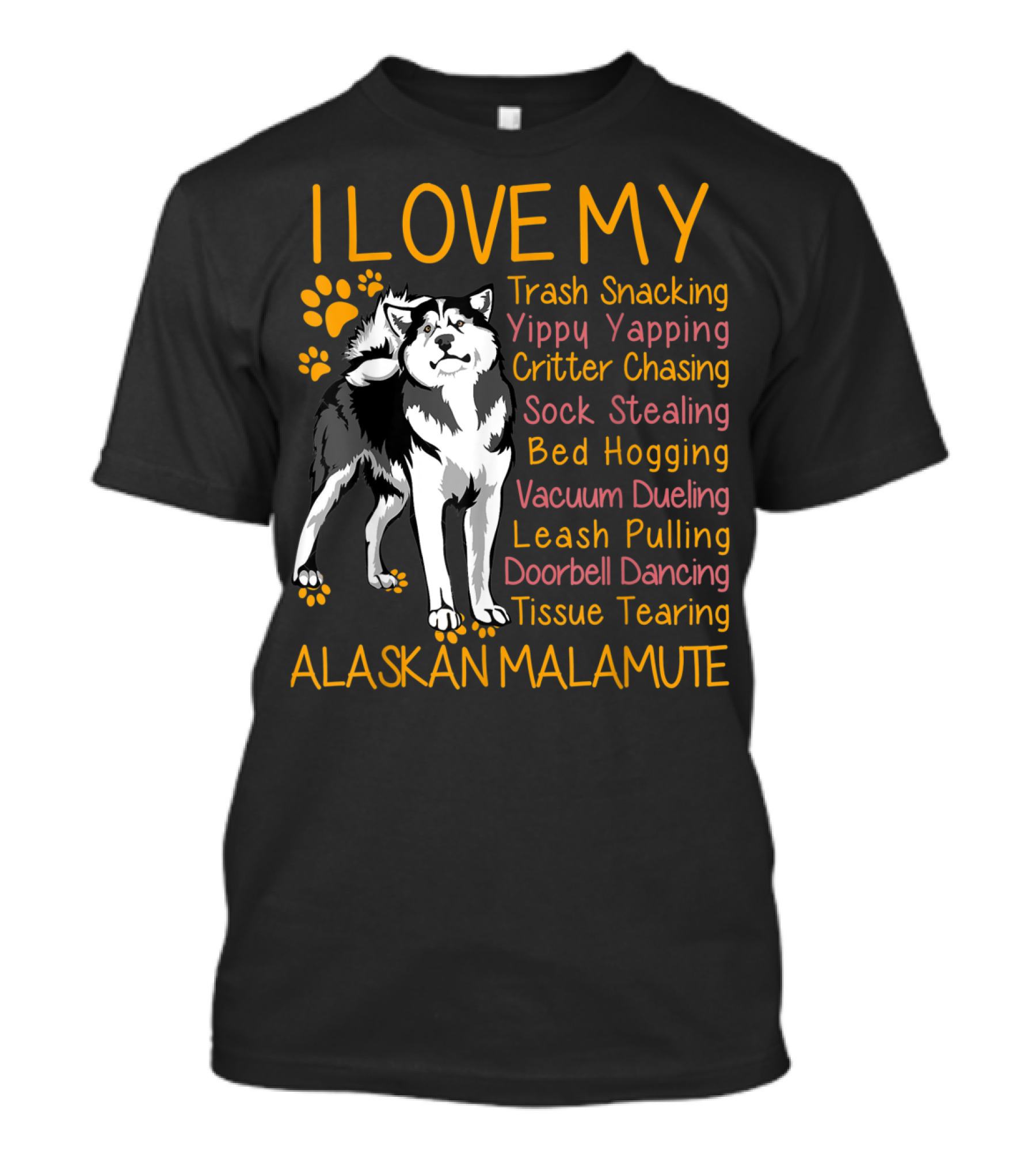 I Love My Trash Snacking Yippy Yapping Critter Chasing Sock Stealing Bed Hogging Vacuum Dueling Leash Pulling Doorbell Dancing Tissue Tearing Alaskan Malamute T-Shirt