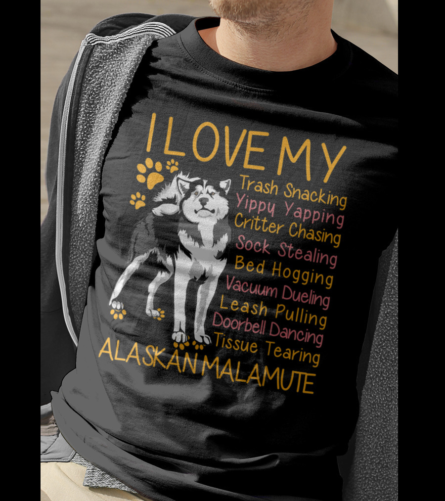 I Love My Trash Snacking Yippy Yapping Critter Chasing Sock Stealing Bed Hogging Vacuum Dueling Leash Pulling Doorbell Dancing Tissue Tearing Alaskan Malamute T-Shirt