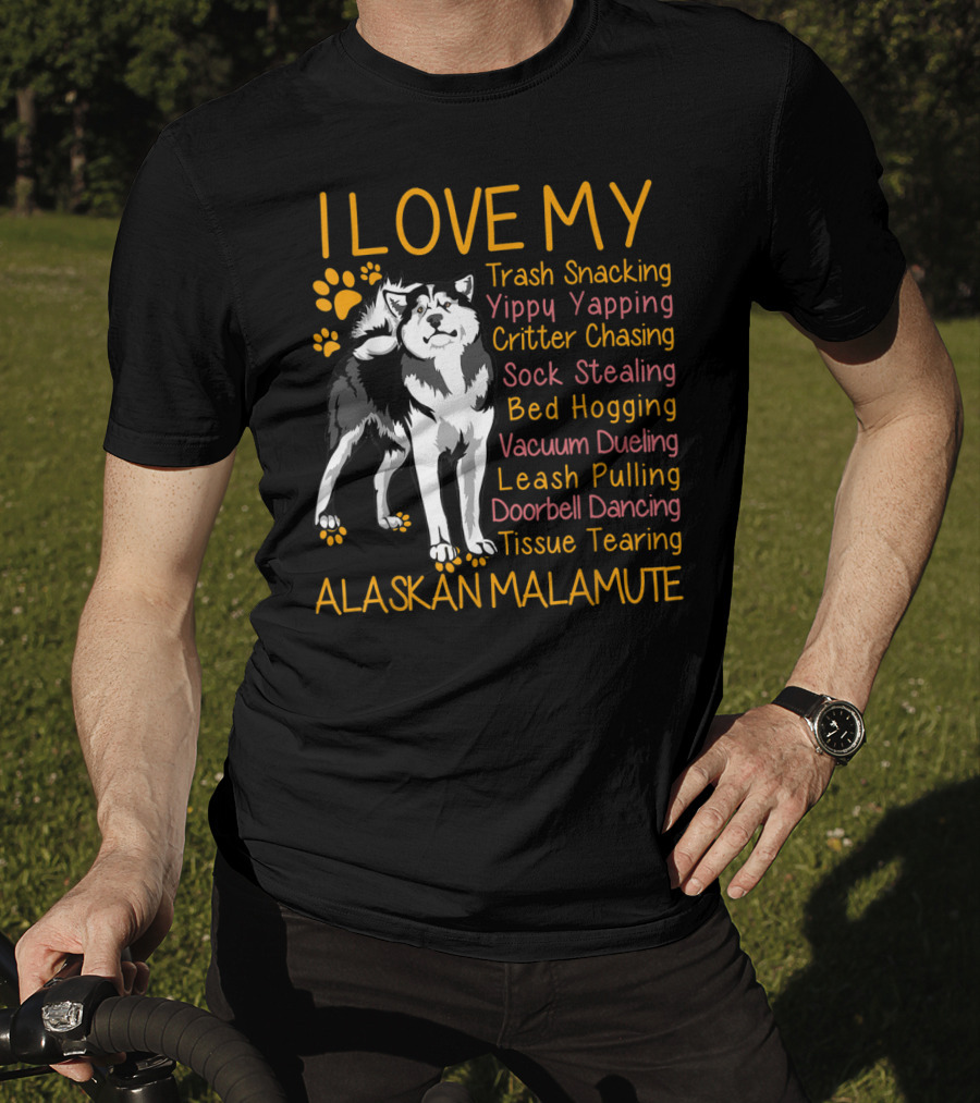 I Love My Trash Snacking Yippy Yapping Critter Chasing Sock Stealing Bed Hogging Vacuum Dueling Leash Pulling Doorbell Dancing Tissue Tearing Alaskan Malamute T-Shirt
