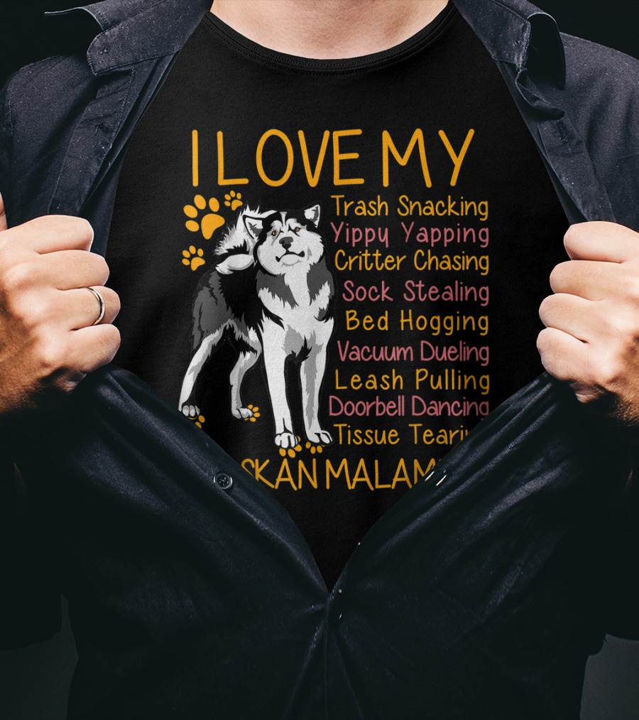 I Love My Trash Snacking Yippy Yapping Critter Chasing Sock Stealing Bed Hogging Vacuum Dueling Leash Pulling Doorbell Dancing Tissue Tearing Alaskan Malamute T-Shirt